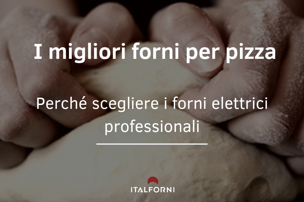 Perché scegliere il forno elettrico professionale per pizza: vantaggi