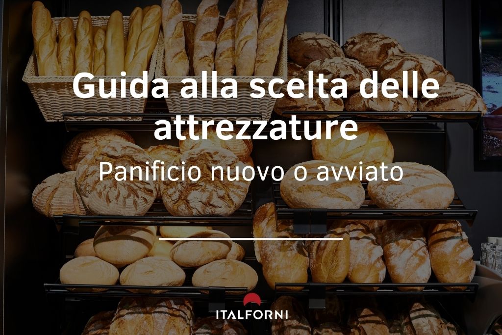 Italforni: guida alla scelta dell'attrezzatura per panificio
