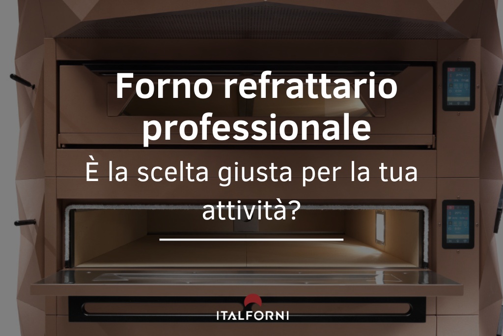 Perché scegliere un forno refrattario per la tua attività. Scopri cosa c'è da sapere