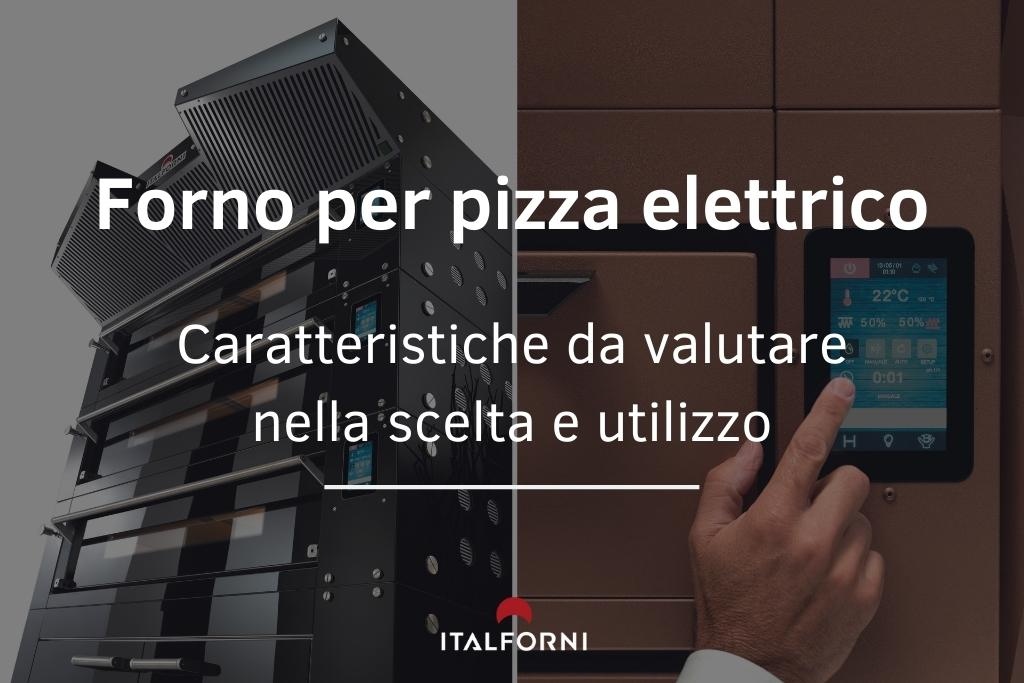 forno per pizza elettrico: quali caratteristiche valutare e come utilizzarlo