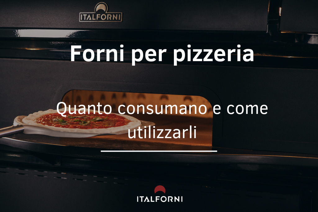 Forni per pizzeria: quanto consumano e come utilizzarli?