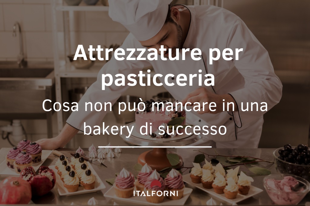 Cosa non deve mancare per avere successo: attrezzature per pasticceria