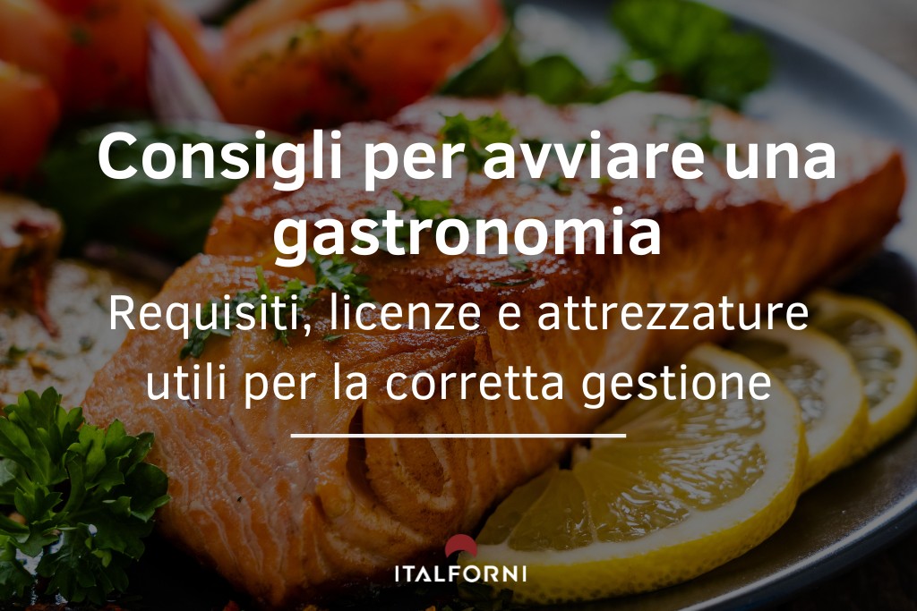 Aprire una gastronomia di successo: cosa sapere? Requisiti, licenze, costi e macchinari