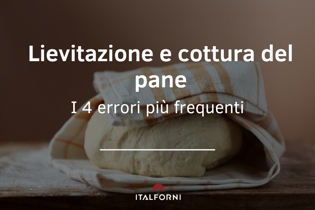 Lievitazione e cottura del pane: errori più frequenti