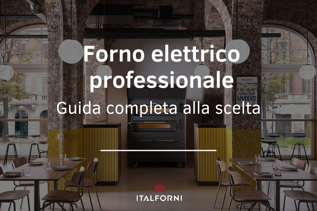 Guida completa alla scelta del forno elettrico professionale: tutto quello che c'è da sapere