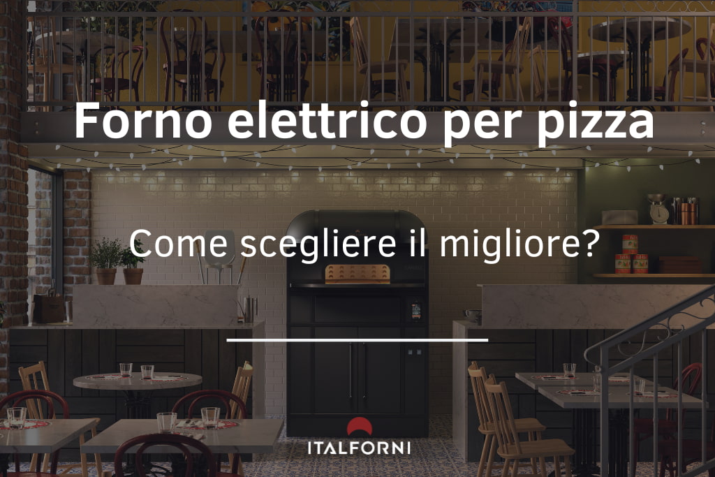 Forno elettrico per pizza: come scegliere il migliore per la tua attività