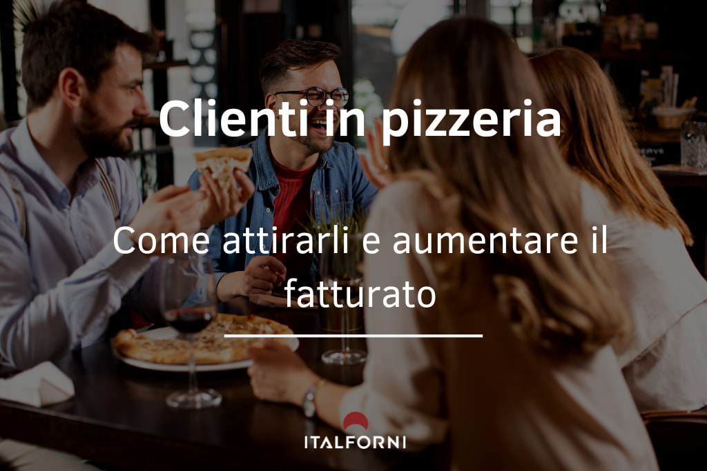 Come attirare clienti in pizzeria e aumentare il tuo fatturato