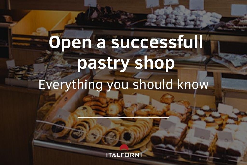 Open a successfull pastry shop: everything you should know